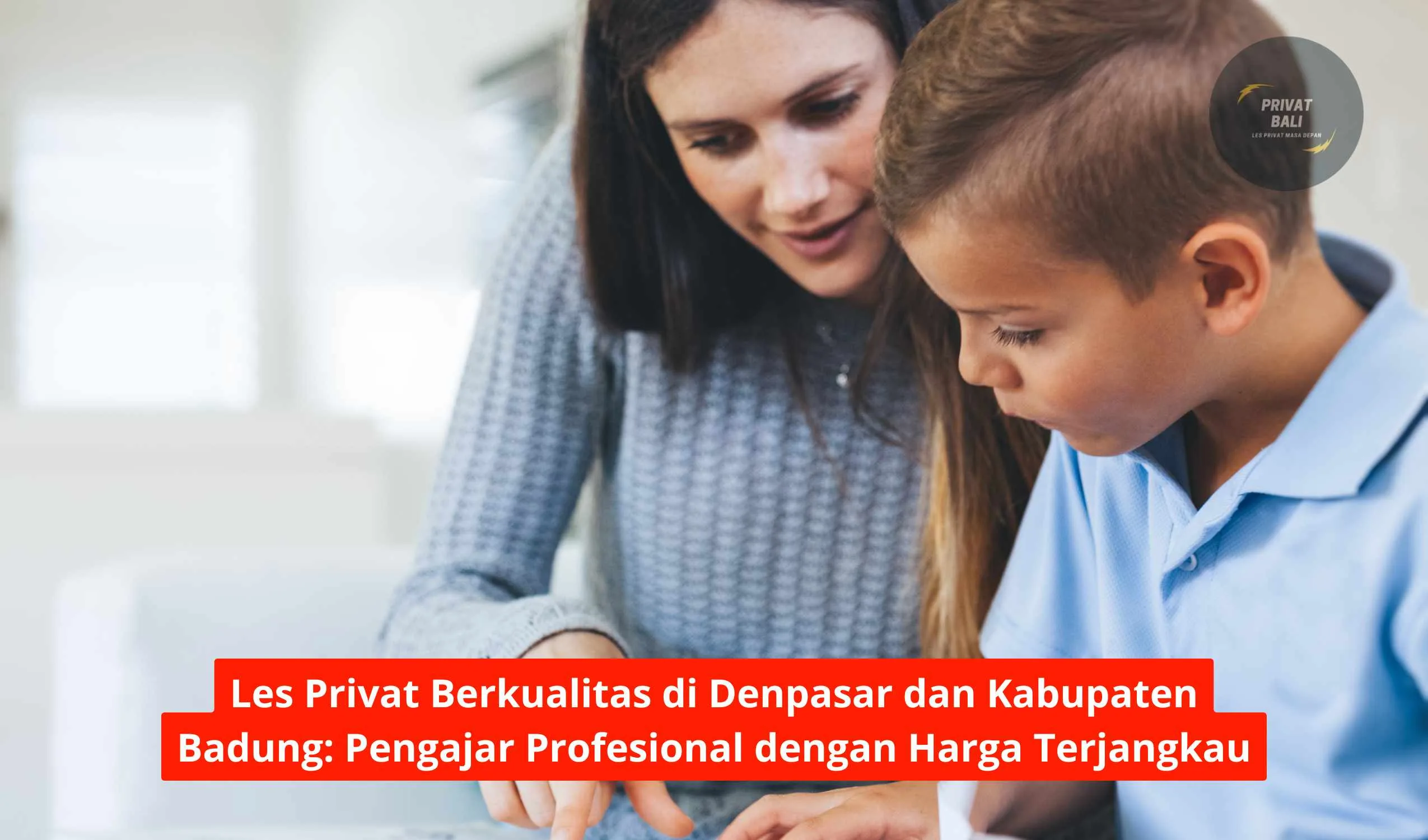 Les Privat Berkualitas di Denpasar dan Kabupaten Badung: Pengajar Profesional dengan Harga Terjangkau