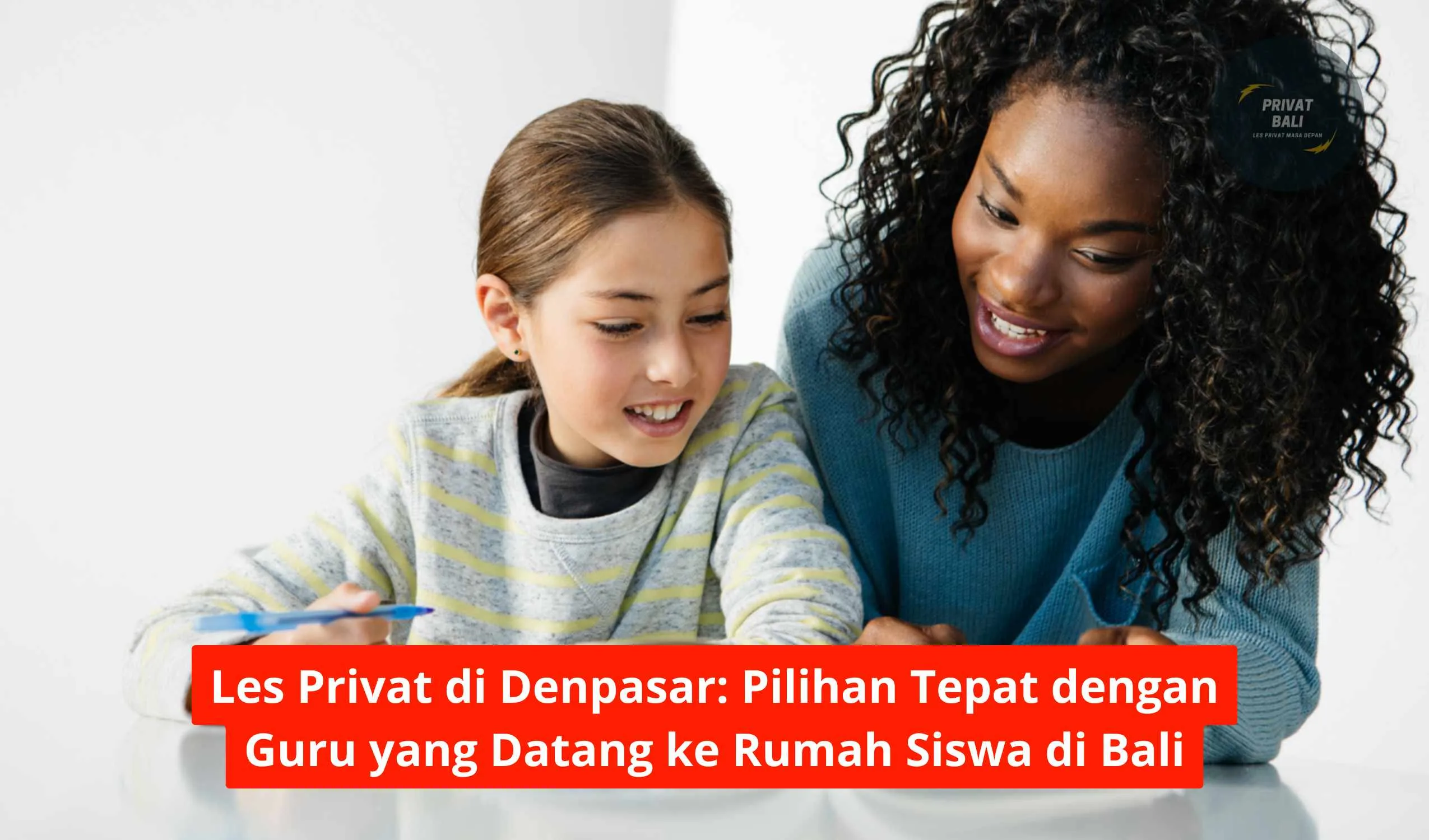 Les Privat di Denpasar: Pilihan Tepat dengan Guru yang Datang ke Rumah Siswa di Bali