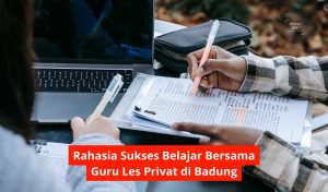 Rahasia Sukses Belajar Bersama Guru Les Privat di Badung