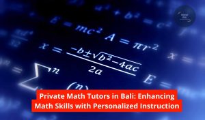 Private Math Tutors in Bali: Enhancing Math Skills with Personalized Instruction