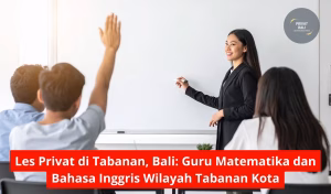 Les Privat di Tabanan, Bali Guru Matematika dan Bahasa Inggris Wilayah Tabanan Kota