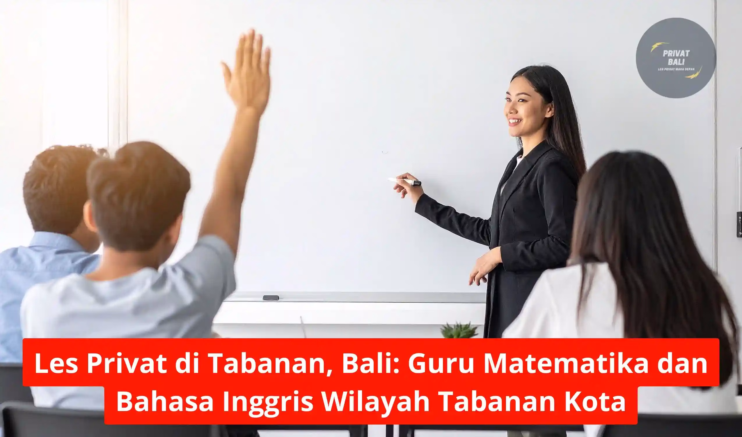 Les Privat di Tabanan, Bali Guru Matematika dan Bahasa Inggris Wilayah Tabanan Kota