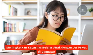 Meningkatkan Kapasitas Belajar Anak dengan Les Privat di Denpasar
