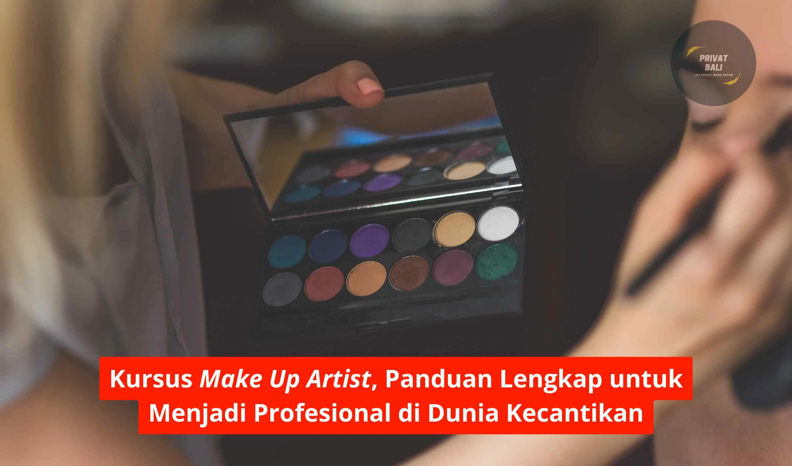 Kursus Make Up Artist, Panduan Lengkap untuk Menjadi Profesional di Dunia Kecantikan