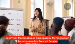 Les Privat Matematika di Karangasem Meningkatkan Pemahaman dan Prestasi Belajar