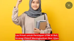Les Privat untuk Persiapan UTBK di Bali, Strategi Efektif Meningkatkan Skor Ujian