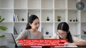 Les Privat Fisika dan Kimia untuk SMA, Cara Efektif Menguasai Ilmu Sains