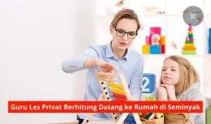 Guru Les Privat Berhitung Datang ke Rumah di Seminyak