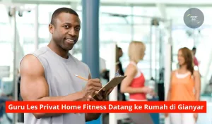 Guru Les Privat Home Fitness Datang ke Rumah di Gianyar