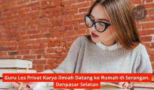 Guru Les Privat Karya Ilmiah Datang ke Rumah di Serangan, Denpasar Selatan