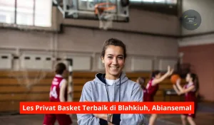 Les Privat Basket Terbaik di Blahkiuh, Abiansemal