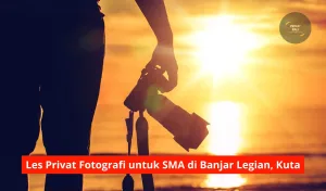 Les Privat Fotografi untuk SMA di Banjar Legian, Kuta