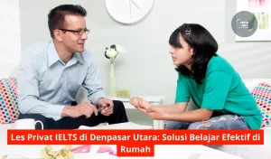 Les Privat IELTS di Denpasar Utara Solusi Belajar Efektif di Rumah