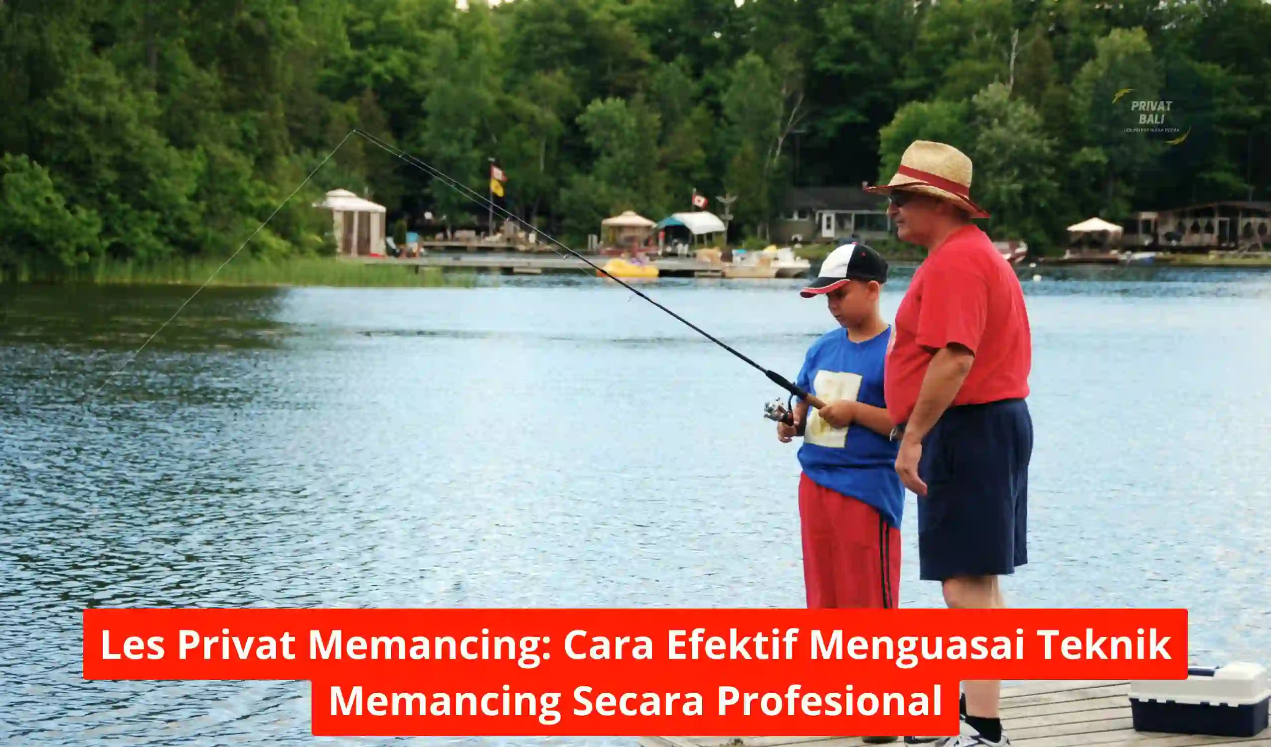 Les Privat Memancing Cara Efektif Menguasai Teknik Memancing Secara Profesional