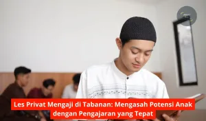 Les Privat Mengaji di Tabanan Mengasah Potensi Anak dengan Pengajaran yang Tepat