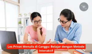 Les Privat Menulis di Canggu Belajar dengan Metode Interaktif