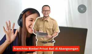 Franchise Bimbel Privat Bali di Abangsongan Maupun Seluruh Wilayah Bali