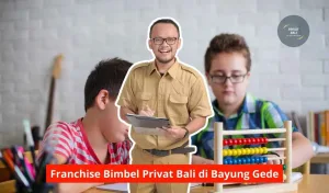 Franchise Bimbel Privat Bali di Bayung Gede Maupun Seluruh Wilayah Bali