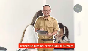 Franchise Bimbel Privat Bali di Kuwum Maupun Seluruh Wilayah Bali