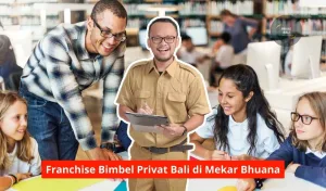 Franchise Bimbel Privat Bali di Mekar Bhuana Maupun Seluruh Wilayah Bali