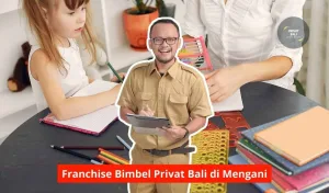 Franchise Bimbel Privat Bali di Mengani Maupun Seluruh Wilayah Bali
