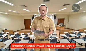Franchise Bimbel Privat Bali di Tumbak Bayuh Maupun Seluruh Wilayah Bali