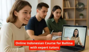 Online Indonesian Course for Ballina with expert tutors