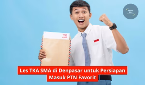 Les TKA SMA di Denpasar untuk Persiapan Masuk PTN Favorit