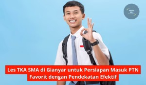 Les TKA SMA di Gianyar untuk Persiapan Masuk PTN Favorit dengan Pendekatan Efektif