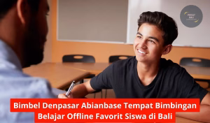 Bimbel Denpasar Abianbase Tempat Bimbingan Belajar Offline Favorit Siswa di Bali