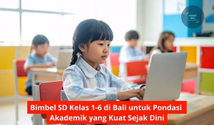 Bimbel SD Kelas 1-6 di Bali untuk Pondasi Akademik yang Kuat Sejak Dini