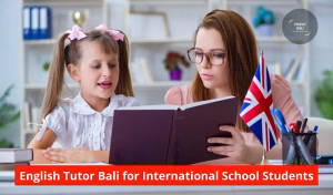 English Tutor Bali for International School Students