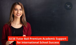 GCSE Tutor Bali Premium Academic Support for International School Success
