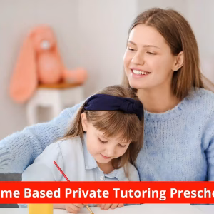 Home Based Private Tutoring Preschool