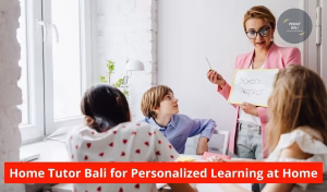 Home Tutor Bali for Personalized Learning at Home