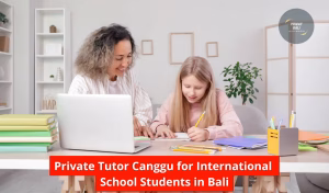 Private Tutor Canggu for International School Students in Bali