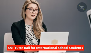SAT Tutor Bali for International School Students