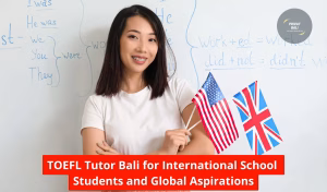 TOEFL Tutor Bali for International School Students and Global Aspirations