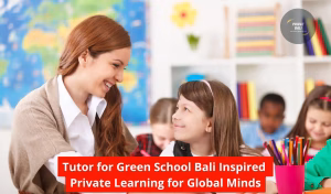 Tutor for Green School Bali Inspired Private Learning for Global Minds