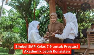 Bimbel SMP Kelas 7-9 untuk Prestasi Akademik Lebih Konsisten