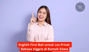 English First Bali untuk Les Privat Bahasa Inggris di Rumah Siswa