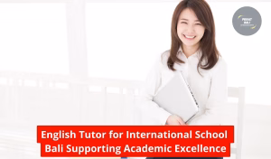 English Tutor for International School Bali Supporting Academic Excellence
