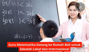 Guru Matematika Datang ke Rumah Bali untuk Sekolah Lokal dan Internasional