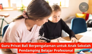 Guru Privat Bali Berpengalaman untuk Anak Sekolah Pendamping Belajar Profesional