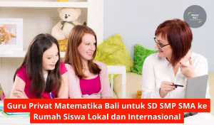 Guru Privat Matematika Bali untuk SD SMP SMA ke Rumah Siswa Lokal dan Internasional