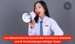 Les Matematika ke Rumah Bali Kurikulum Nasional untuk Pendampingan Belajar Siswa