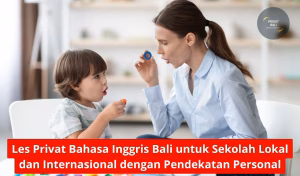 Les Privat Bahasa Inggris Bali untuk Sekolah Lokal dan Internasional dengan Pendekatan Personal