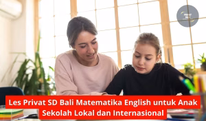 Les Privat SD Bali Matematika English untuk Anak Sekolah Lokal dan Internasional