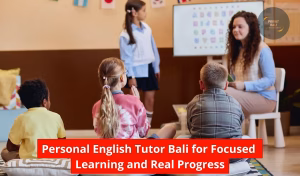 Personal English Tutor Bali for Focused Learning and Real Progress