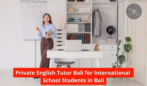 Private English Tutor Bali for International School Students in Bali